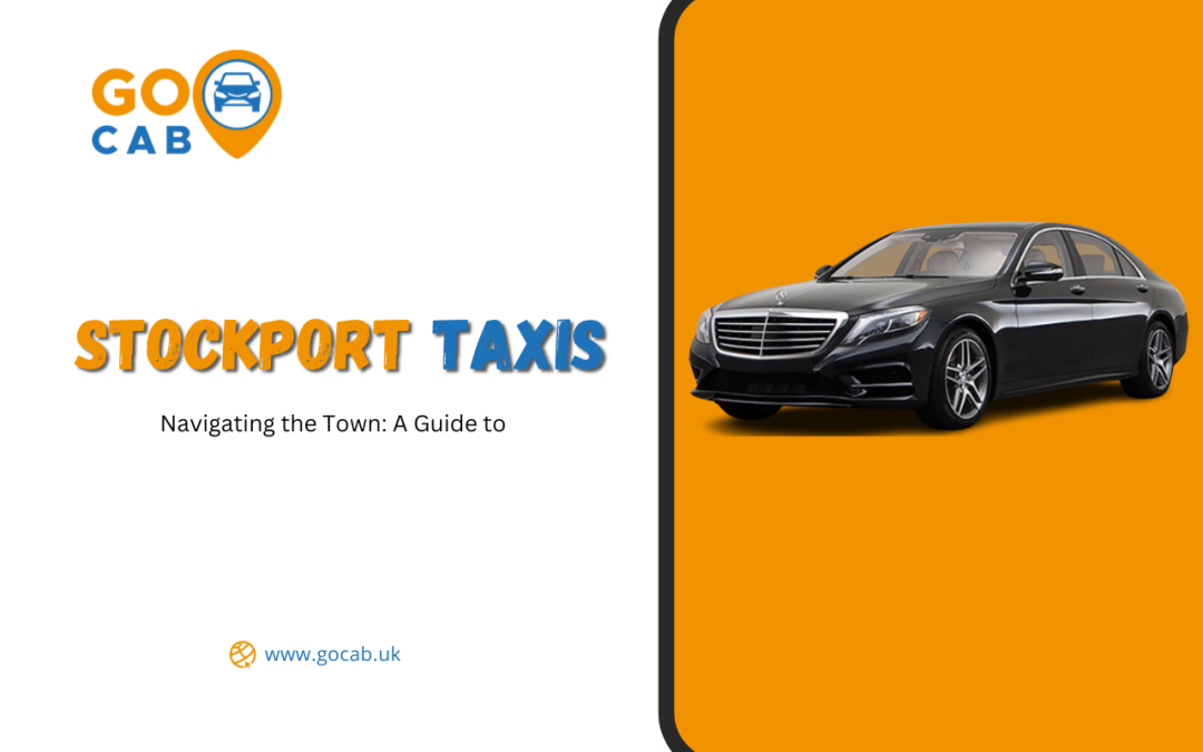 Navigating the Town: A Guide to Taxis in Stockport