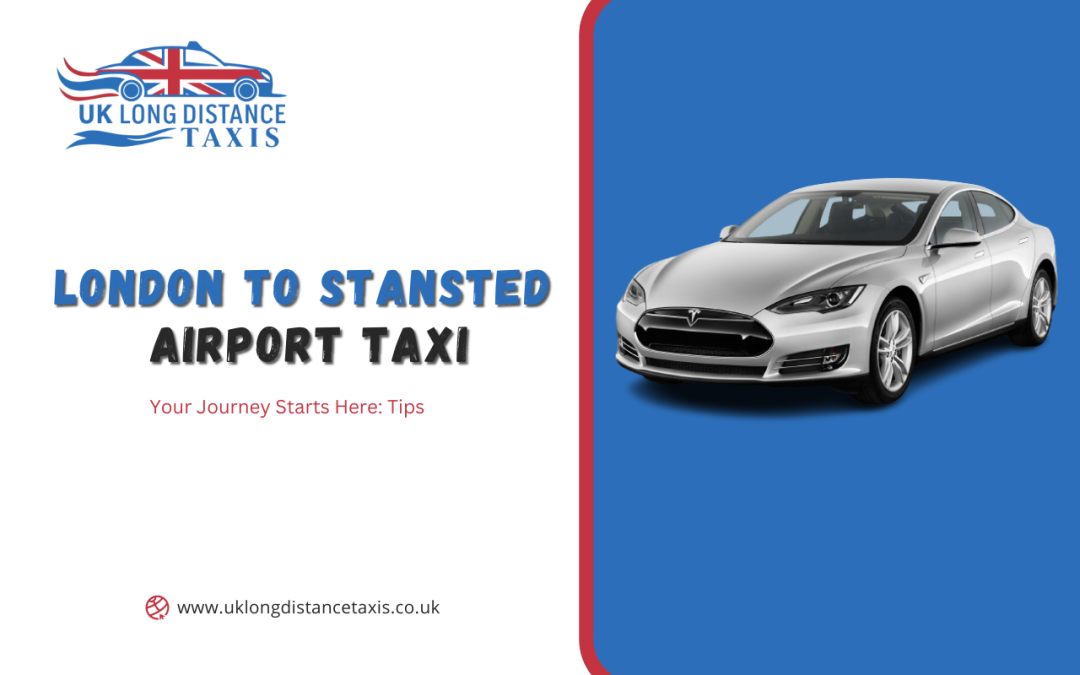 Your Journey Starts Here: London to Stansted Airport Taxi Tips