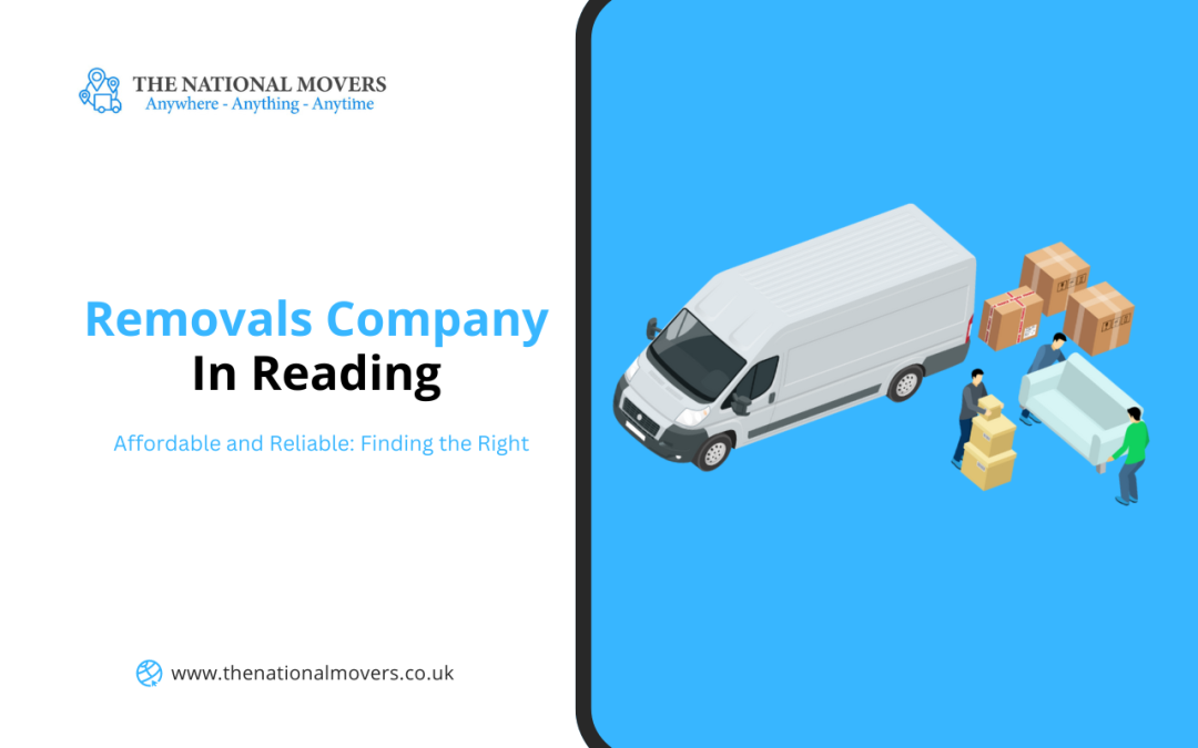 Affordable and Reliable: Finding the Right Removals Company in Reading