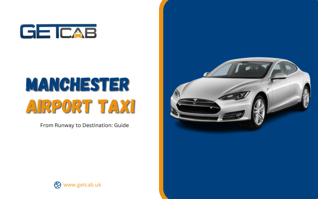 From Runway to Destination: Manchester Airport Taxi Guide