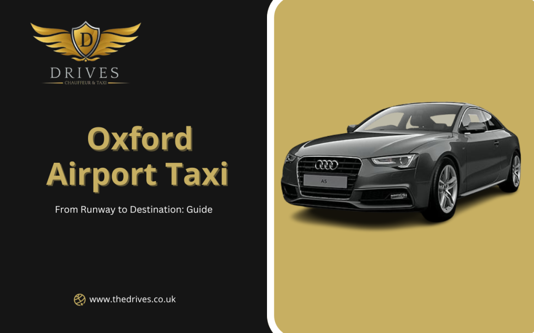 From Runway to Destination: Oxford Airport Taxi Guide