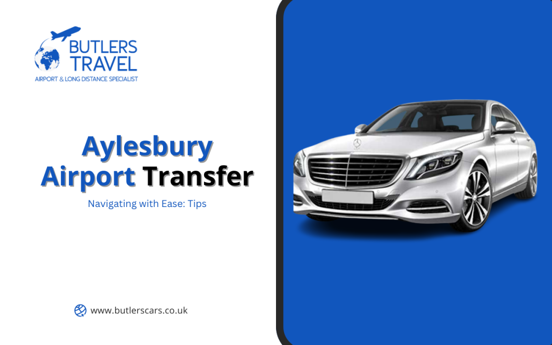 Navigating Aylesbury with Ease: Aylesbury Airport Transfer Tips